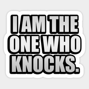 I am the one who knocks - fun quote Sticker